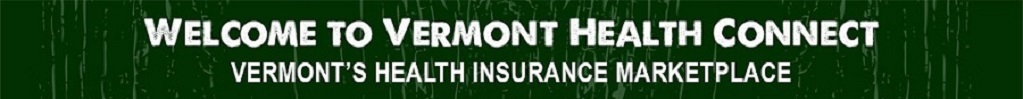 Welcome to Vermont Health Connect, Vermont's Health Insurance Marketplace.
